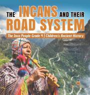 The Incans And Their Road System | The Inca People Grade 4 | Children's Ancient History di Baby Professor edito da Speedy Publishing LLC