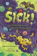 Sick!: The Twists and Turns Behind Animal Germs di Heather L. Montgomery edito da BLOOMSBURY
