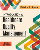 Introduction To Healthcare Quality Management, Third Edition di Patrice Spath edito da Health Administration Press