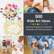 500 Kids Art Ideas di Gavin Andrews edito da Rockport Publishers Inc.