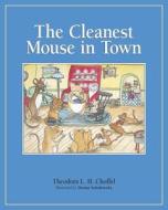 The Cleanest Mouse in Town di Theodora L. H. Choffel edito da Booksurge Publishing