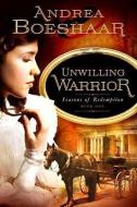Unwilling Warrior: Seasons of Redemption, Book One di Andrea Boeshaar edito da REALMS