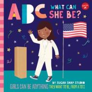 ABC FOR ME ABC WHAT CAN SHE BE di SUGAR SNAP STUDIO J edito da QUARTO PUBLISHING GROUP