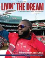Livin' the Dream di The Boston Globe edito da Triumph Books