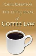 Little Book of Coffee Law di Carol Robertson edito da TradeSelect
