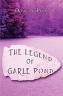 The Legend Of Garle Pond di Douglas Polk edito da America Star Books