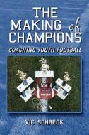 The Making Of Champions di Vic Schreck edito da America Star Books