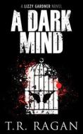 A Dark Mind di T. R. Ragan edito da Amazon Publishing