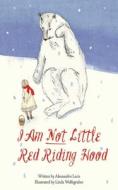 I Am Not Little Red Riding Hood di Alessandro Lecis edito da SKY PONY PR
