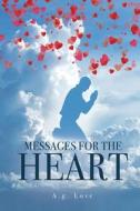 MESSAGES FOR THE HEART di Love A.g. Love edito da Xulon Press