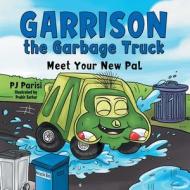 Garrison The Garbage Truck di Parisi P J Parisi edito da Westbow Press