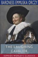 The Laughing Cavalier (esprios Classics) di Orczy Baroness Emmuska Orczy edito da Blurb