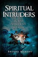 Spiritual Intruders: The Just Shall Live by Faith di Brenda Murphy edito da MIDPOINT STAR TRILOGY