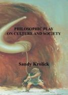 Philosophic Play On Culture and Society: On Culture and Society di Sandy Krolick edito da ISLANDS PR