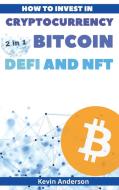 How to Invest in Cryptocurrency, Bitcoin, Defi and NFT - 2 Books in 1 di Kevin Anderson edito da Bitcoin and Cryptocurrency Education