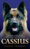 Cassius, the True Story of a Courageous Police Dog di Gordon Thorburn edito da John Blake Publishing Ltd