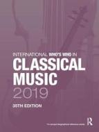 International Who's Who in Classical Music 2019 di Europa Publications edito da Routledge