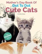 Mother's Day Book Of Dot To Dot Cute Cats di Christina Rose edito da Bell & Mackenzie Publishing