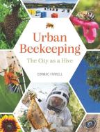 Urban Beekeeping di Cormac Farrell Farrell edito da Exisle Pub