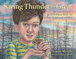 Saving Thunder the Great di Leanne Shirtliffe edito da Boulder Publications