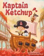 Kaptain Ketchup di Celisa Henderson edito da Lucid Books