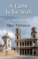 A Crime In The Sixth di Patterson Eliza Patterson edito da Full Court Press
