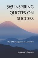 365 INSPIRING QUOTES ON SUCCESS: PLUS 24 di AMBERLEY T DAVIDSON edito da LIGHTNING SOURCE UK LTD