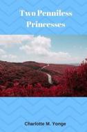 Two Penniless Princesses di Charlotte M. Yonge edito da Createspace Independent Publishing Platform