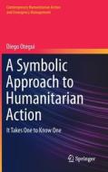 A Symbolic Approach to Humanitarian Action di Diego Otegui edito da Springer International Publishing