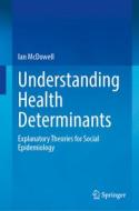 Understanding Health Determinants di Ian Mcdowell edito da Springer International Publishing