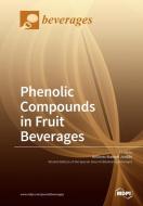 Phenolic Compounds in Fruit Beverages edito da MDPI AG