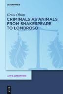 Criminals as Animals from Shakespeare to Lombroso di Greta Olson edito da Walter de Gruyter