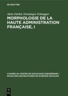 Morphologie de la haute administration française, I di Alain Darbel, Dominique Schnapper edito da De Gruyter Mouton