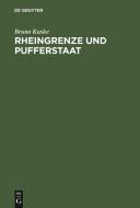 Rheingrenze Und Pufferstaat: Eine Volkswirtschaftliche Betrachtung di Bruno Kuske edito da Walter de Gruyter