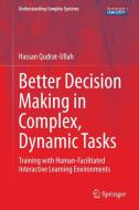 Better Decision Making in Complex, Dynamic Tasks di Hassan Qudrat-Ullah edito da Springer International Publishing