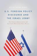 US Foreign Policy Discourse and the Israel Lobby di Keith Kiely edito da Springer-Verlag GmbH