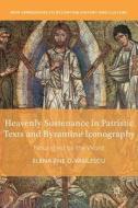 Heavenly Sustenance in Patristic Texts and Byzantine Iconography di Elena Ene D-Vasilescu edito da Springer-Verlag GmbH