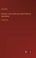 Poemata; Latin, Greek and Italian Poems by John Milton di John Milton edito da Outlook Verlag