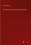 The Physician's Dose and Symptom Book di Joseph Wythes edito da Outlook Verlag