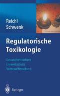 Regulatorische Toxikologie di Franz-Xaver Reichl, Michael  Schwenk edito da Springer, Berlin