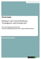 Einstieg in das Unterrichtsthema "Grundgesetz und Grundrechte" di Florian Huber edito da GRIN Verlag