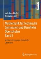 Mathematik für Technische Gymnasien und Berufliche Oberschulen Band 2 di Karl-Heinz Pfeffer, Thomas Zipsner edito da Springer-Verlag GmbH