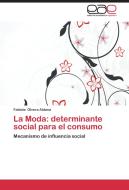 La Moda: determinante social para el consumo di Fabiola Olvera Aldana edito da EAE