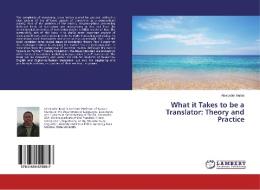 What it Takes to be a Translator: Theory and Practice di Alexander Burak edito da LAP Lambert Academic Publishing