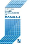 Parallele Programmierung mit Modula-2 di Ernst A. Heinz edito da Vieweg+Teubner Verlag