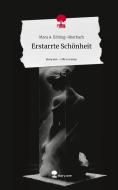 Erstarrte Schönheit. Life is a Story - story.one di Mara A. P. Elbling-Oberbach edito da story.one publishing