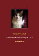 Ein cleverer Kater namens Jack Teil II di Silvia Wobschall edito da Books on Demand