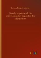 Wanderungen durch die interessantesten Gegenden des Sächsischen di Johann Traugott Lindner edito da Outlook Verlag