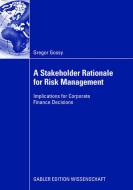 A Stakeholder Rationale for Risk Management di Gregor Gossy edito da Gabler, Betriebswirt.-Vlg