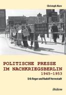 Politische Presse im Nachkriegsberlin 1945-1953. Erik Reger und Rudolf Herrnstadt di Christoph Marx edito da ibidem